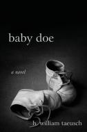 Baby Doe di H. William Taeusch edito da Wheatmark