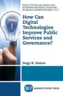 How Can Digital Technologies Improve Public Services and Governance? di Nagy K. Hanna edito da Business Expert Press