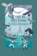 This Is No Time to Quit Drinking di Stephen O'Connor edito da Gatekeeper Press