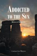 Addicted to the Sun di Captain Leo Walton edito da Newman Springs Publishing, Inc.