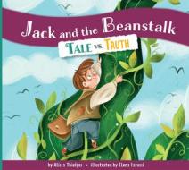 Jack and the Beanstalk: Tale vs. Truth di Alissa Thielges edito da AMICUS