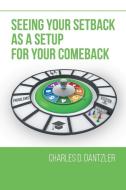 Seeing Your Setback as a Setup for your Comeback di Charles D. Dantzler edito da Page Publishing Inc