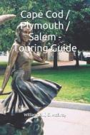 Cape Cod / Plymouth / Salem - Touring Guide di William edito da Independently Published