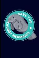 Save the Chubby Mermaids: Manatee Journal Notebook di Eve Emelia edito da LIGHTNING SOURCE INC