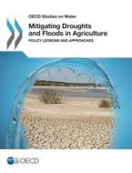 Mitigating Droughts and Floods in Agriculture Policy Lessons and Approaches di Oecd edito da OECD