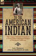 To the American Indian di Lucy Thompson edito da LEONAUR