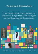 Values and Revaluations: The Transformation and Genesis of 'Values in Things' from Archaeological and Anthropological Perspectives edito da OXBOW BOOKS