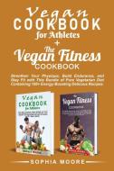 Vegan Cookbook for Athletes+The vegan fitness Cookbook di Sophia Moore edito da Sophia moore
