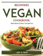 Beginners Vegan Cookbook di Joe G. Rice edito da Joe G. Rice