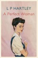 A Perfect Woman di L. P. Hartley edito da John Murray Press