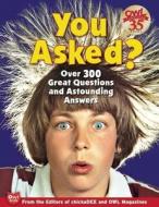 You Asked?: Over 300 Great Questions and Astounding Answers edito da Owlkids