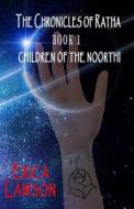 The Chronicles of Ratha: Children of the Noorthi di Erica Lawson edito da Affinity E-Book Press Nz Ltd