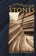 A Liturgy for Stones di William L. Buchanan, David Wright edito da CASCADIA PUB
