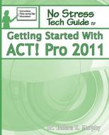 Getting Started With Act! Pro 2011 di Indera Murphy edito da Tolana Publishing