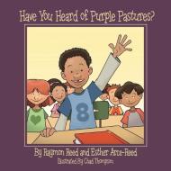 Have You Heard of Purple Pastures di Raymon Reed, Esther Reed edito da HALO PUB INTL