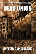Dead Union ( Deadwater Series: Book 6) di Anthony Giangregorio edito da LIVING DEAD PR