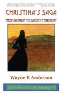 Christina's Saga: From Norway to Dakota Territory di Wayne P. Anderson edito da COMPASS FLOWER PR