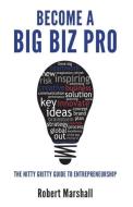 Become A Big Biz Pro di Robert Marshall edito da BIG BIZ PRO, LLC