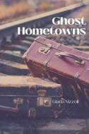 Ghost Hometowns di Giada Nizzoli edito da LIGHTNING SOURCE INC