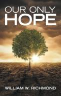 Our Only Hope di William W. Richmond edito da Westbow Press