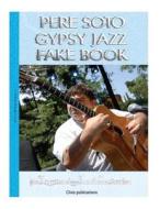 Pere Soto Gypsy Jazz Fake Book di Pere Soto Tejedor edito da Createspace Independent Publishing Platform
