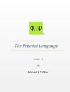 The Premise Language di Michael S. P. Miller edito da INDEPENDENTLY PUBLISHED