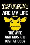 Cows Are My Life the Wife and Kids Are Just a Hobby: Funny Notebooks and Journals to Write in for Men, 6 X 9, 108 Pages di Dartan Creations edito da Createspace Independent Publishing Platform