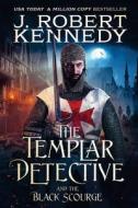 The Templar Detective and the Black Scourge di J. Robert Kennedy edito da UnderMill Press