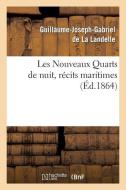 Les Nouveaux Quarts de Nuit, Rï¿½cits Maritimes di de La Landelle-G-J-G edito da Hachette Livre - Bnf