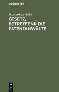 Gesetz, betreffend die Patentanwälte edito da De Gruyter