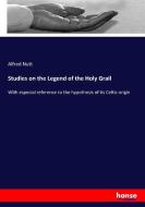 Studies on the Legend of the Holy Grail di Alfred Nutt edito da hansebooks