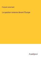 La question ionienne devant l'Europe di François Lenormant edito da Anatiposi Verlag
