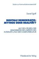 Digitale Demokratie: Mythos oder Realität? di Daniel Egloff edito da VS Verlag für Sozialwissenschaften
