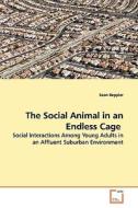 The Social Animal In An Endless Cage di Sean Beppler edito da Vdm Verlag