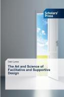 The Art And Science Of Facilitative And Supportive Design di Lynes Debi Lynes edito da Ks Omniscriptum Publishing