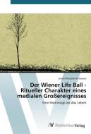Der Wiener Life Ball - Ritueller Charakter eines medialen Großereignisses di Janne Margarethe Ganzer edito da AV Akademikerverlag