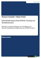 Einschränkungen beim Mobile Gaming auf Mobiltelefonen di Tobias Fritsch, Thomas Frommlet edito da GRIN Verlag