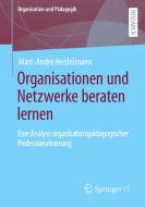 Organisationen und Netzwerke beraten lernen di Marc-André Heidelmann edito da Springer Fachmedien Wiesbaden