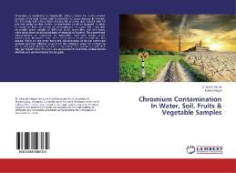Chromium Contamination In Water, Soil, Fruits & Vegetable Samples di Ghazala Yaqub, Namra Hayat edito da LAP Lambert Academic Publishing