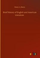 Brief History of English and American Literature di Henry A. Beers edito da Outlook Verlag