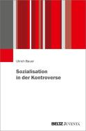 Sozialisation in der Kontroverse di Ullrich Bauer edito da Juventa Verlag GmbH