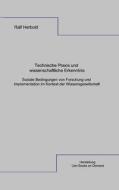Technische Praxis und wissenschaftliche Erkenntnis di Ralf Herbold edito da Books on Demand