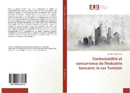 Contestabilité et concurrence de l'industrie bancaire: le cas Tunisien di Ines Ben Abdelkader edito da Editions universitaires europeennes EUE