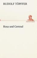 Rosa und Gertrud di Rudolf Töpffer edito da TREDITION CLASSICS