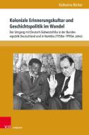 Koloniale Erinnerungskultur und Geschichtspolitik im Wandel di Katharina Böcker edito da V & R Unipress GmbH