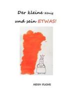 Der Kleine K Nig Und Sein Etwas! di Heidi Fuchs edito da Books On Demand
