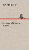Hermione's Group of Thinkers di Don Marquis edito da TREDITION CLASSICS