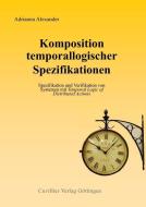 Komposition temporallogischer Spezifikationen di Adrianna Alexander edito da Cuvillier Verlag
