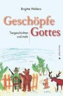 Geschöpfe Gottes di Brigitte Welters edito da Edition Fischer GmbH