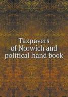 Taxpayers Of Norwich And Political Hand Book di Dr Daniel edito da Book On Demand Ltd.